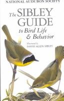 The Sibley Guide to Bird Life and Behavior