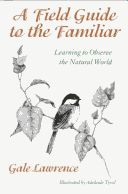 A Field Guide to the Familiar: Learning to Observe the Natural World