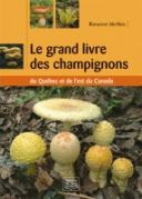 Le grand livre des champignons du Qubec et de l'est du Canada